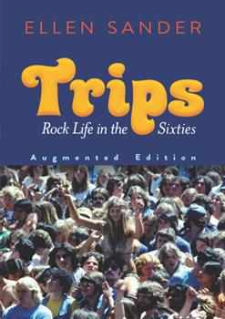 Trips, book by Ellen Sander, pioneering woman rock journlaist had a back stage pass to the hottest music scenes of the '60s