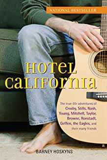 Hotel California, The True-Life Adventures of Crosby, Stills, Nash, Young, Mitchell, Taylor, Browne, Ronstadt, Geffen, the Eagles, and Their Many Friends